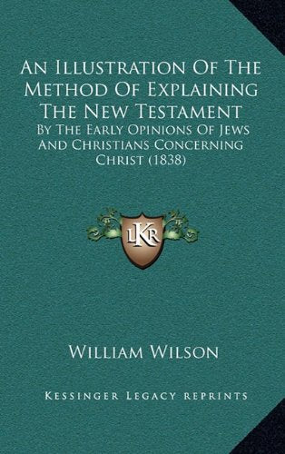 An Illustration Of The Method Of Explaining The New Testament: By The Early Opinions Of Jews And Christians Concerning Christ (1838) Contemporary literature Books