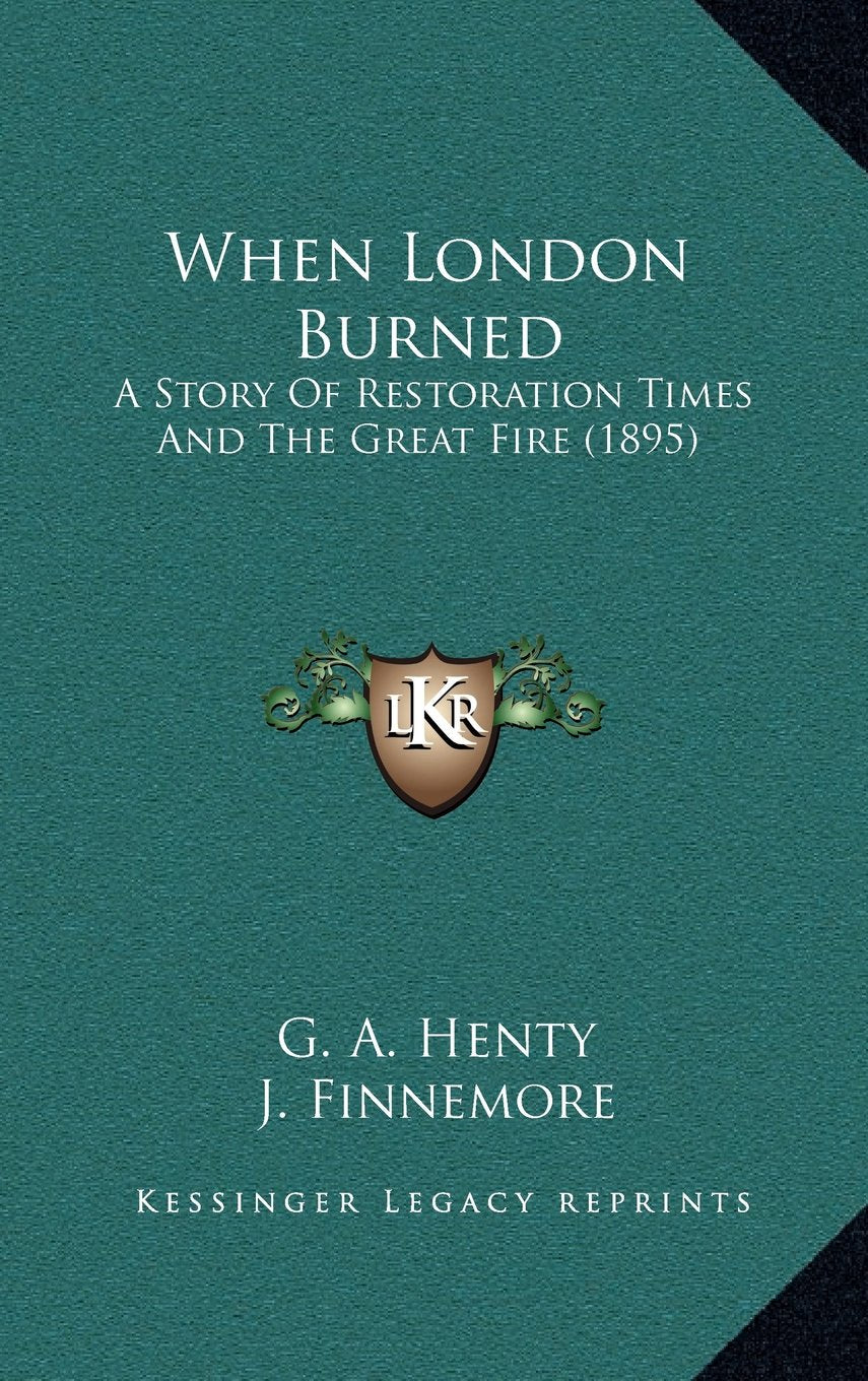 When London Burned: A Story Of Restoration Times And The Great Fire (1895) Memories