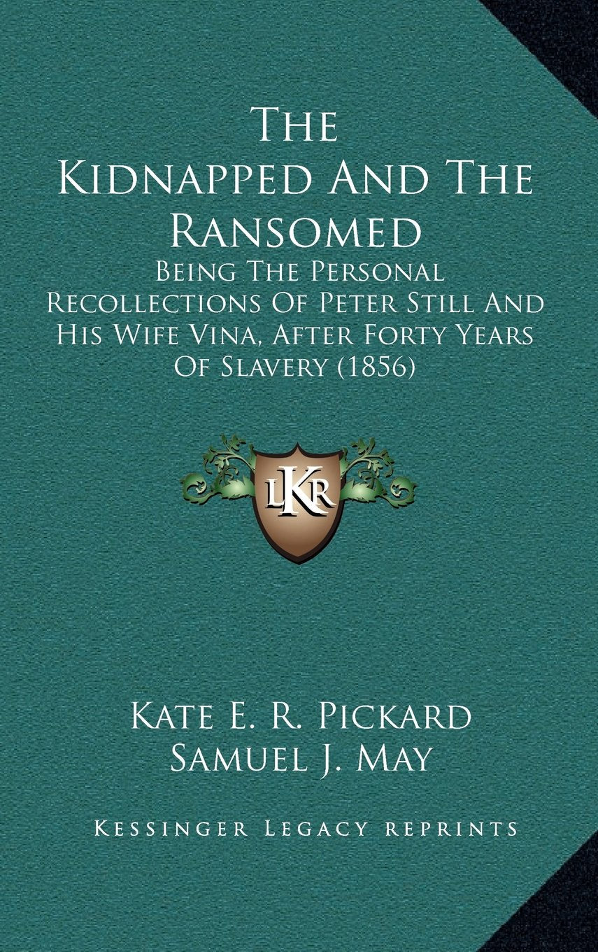 The Kidnapped And The Ransomed: Being The Personal Recollections Of Peter Still And His Wife Vina, After Forty Years Of Slavery (1856) Contemporary literature Books