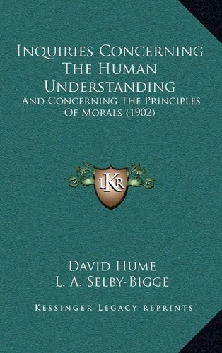 Inquiries Concerning The Human Understanding: And Concerning The Principles Of Morals (1902) Contemporary literature
