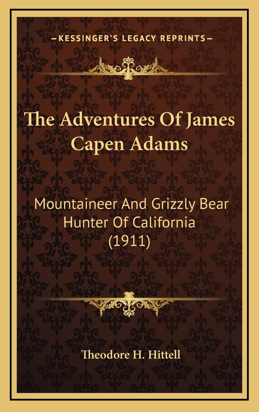 The Adventures Of James Capen Adams: Mountaineer And Grizzly Bear Hunter Of California (1911) Contemporary literature Books