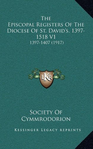 The Episcopal Registers Of The Diocese Of St. David's, 1397-1518 V1: 1397-1407 (1917) Contemporary literature Books
