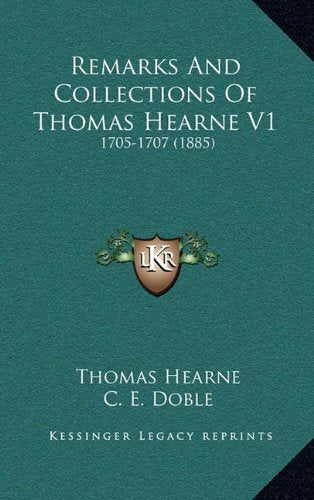 Remarks And Collections Of Thomas Hearne V1: 1705-1707 (1885) Contemporary literature