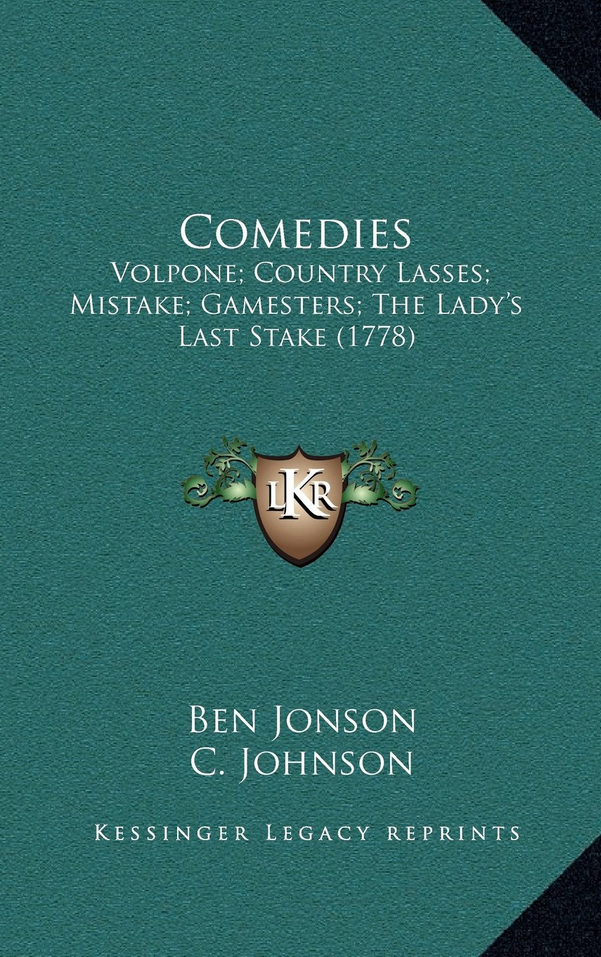 Comedies: Volpone; Country Lasses; Mistake; Gamesters; The Lady's Last Stake (1778) Contemporary literature