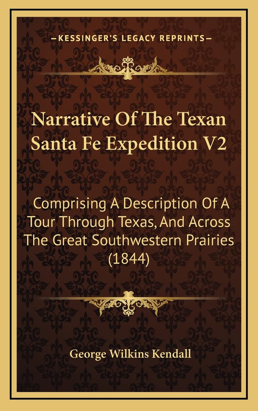 Narrative Of The Texan Santa Fe Expedition V2: Comprising A Description Of A Tour Through Texas, And Across The Great Southwestern Prairies (1844) Contemporary literature