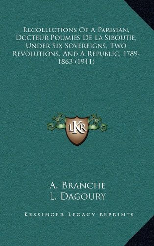 Recollections Of A Parisian, Docteur Poumies De La Siboutie, Under Six Sovereigns, Two Revolutions, And A Republic, 1789-1863 (1911) Contemporary literature Books