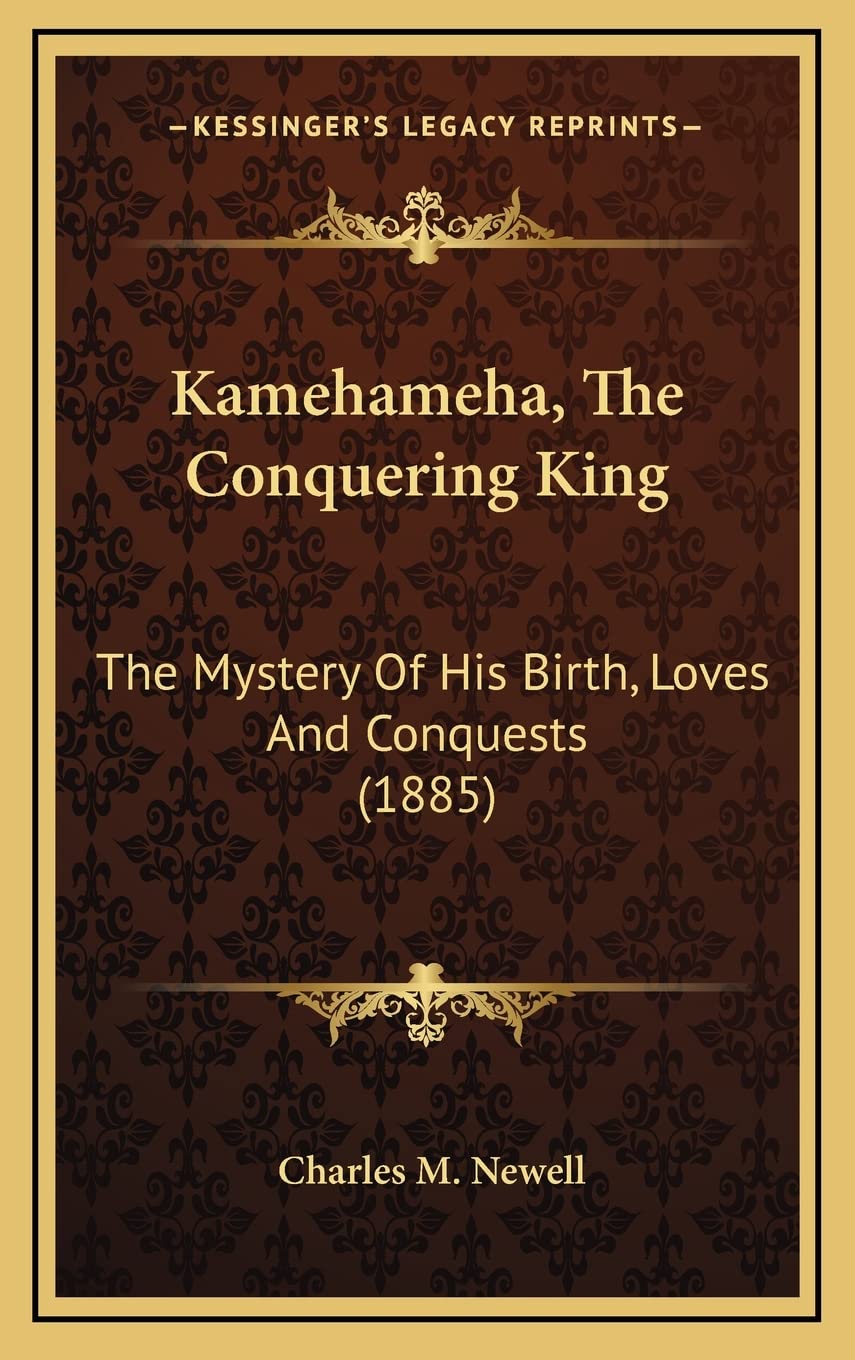 Kamehameha, The Conquering King: The Mystery Of His Birth, Loves And Conquests (1885) Contemporary literature Books
