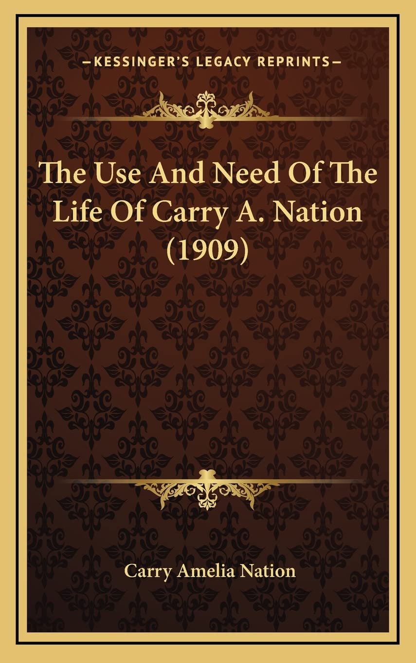The Use And Need Of The Life Of Carry A. Nation (1909) Contemporary literature