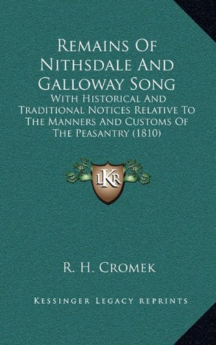 Remains Of Nithsdale And Galloway Song: With Historical And Traditional Notices Relative To The Manners And Customs Of The Peasantry (1810) Contemporary literature Books