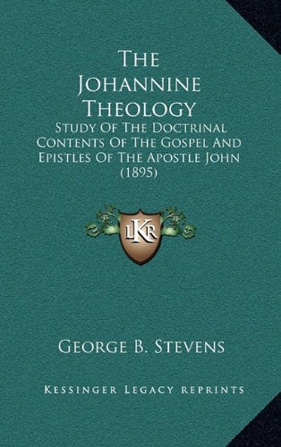 The Johannine Theology: Study Of The Doctrinal Contents Of The Gospel And Epistles Of The Apostle John (1895) Contemporary literature Books