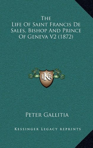 The Life Of Saint Francis De Sales, Bishop And Prince Of Geneva V2 (1872) Contemporary literature