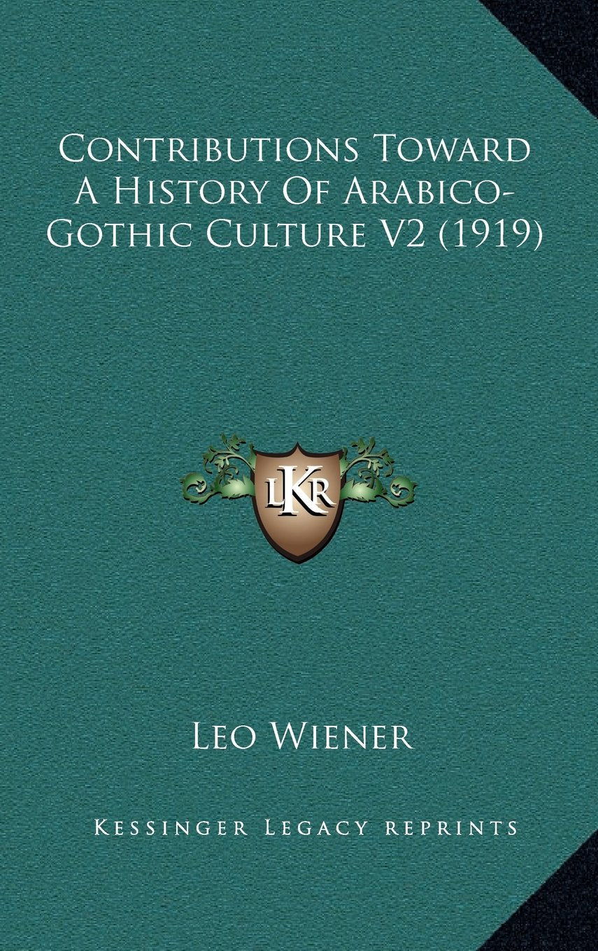Contributions Toward A History Of Arabico-Gothic Culture V2 (1919) Politics & History