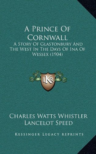 A Prince Of Cornwall: A Story Of Glastonbury And The West In The Days Of Ina Of Wessex (1904) Memories