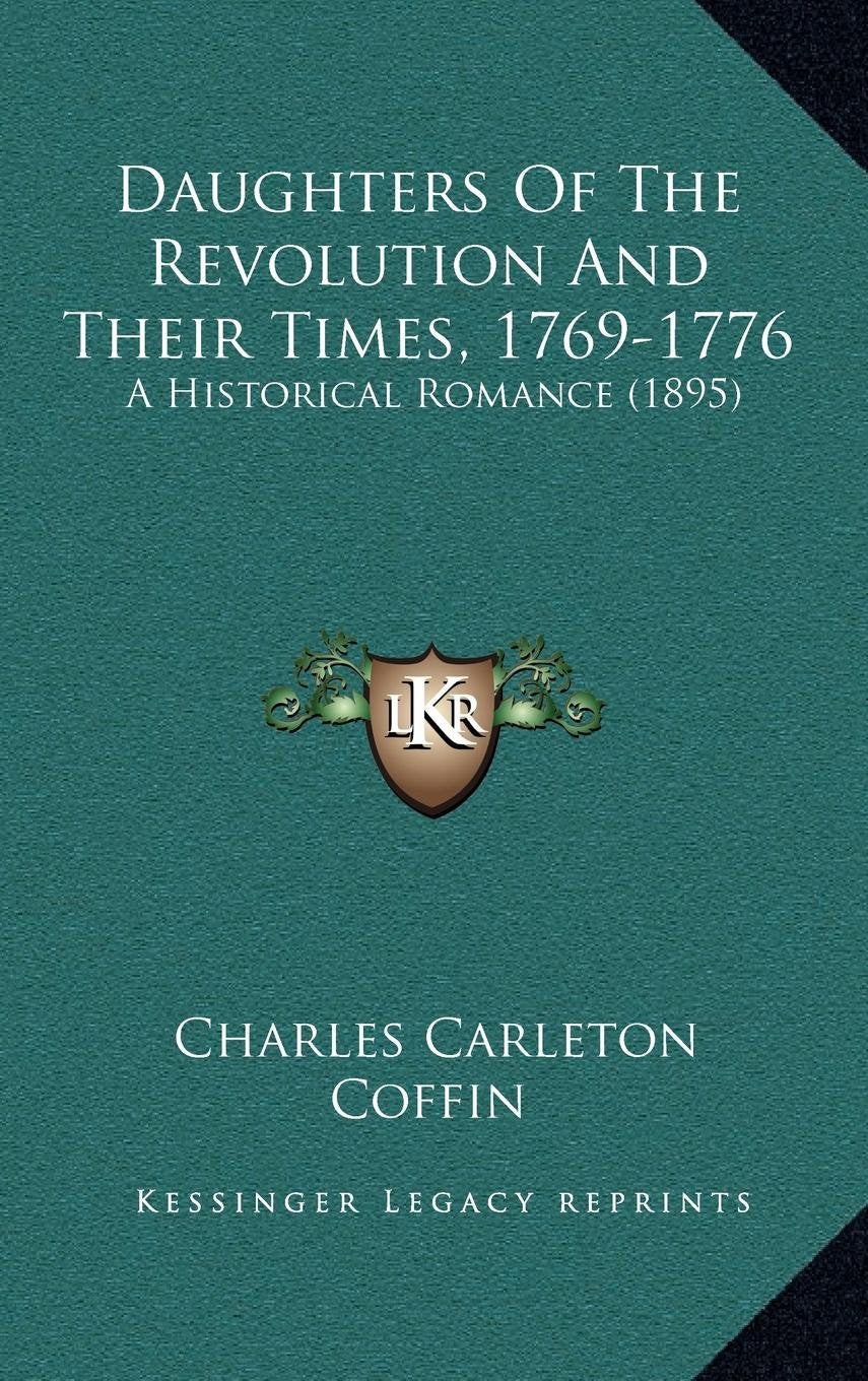 Daughters Of The Revolution And Their Times, 1769-1776: A Historical Romance (1895) Contemporary literature