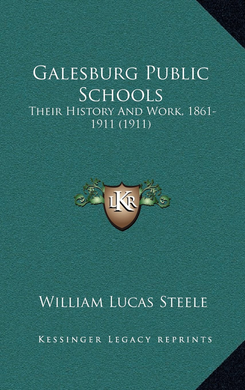 Galesburg Public Schools: Their History And Work, 1861-1911 (1911) Politics & History