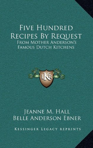 Five Hundred Recipes By Request: From Mother Anderson's Famous Dutch Kitchens Contemporary literature