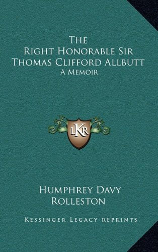 The Right Honorable Sir Thomas Clifford Allbutt: A Memoir Contemporary literature