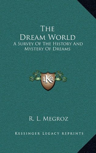 The Dream World: A Survey Of The History And Mystery Of Dreams Politics & History