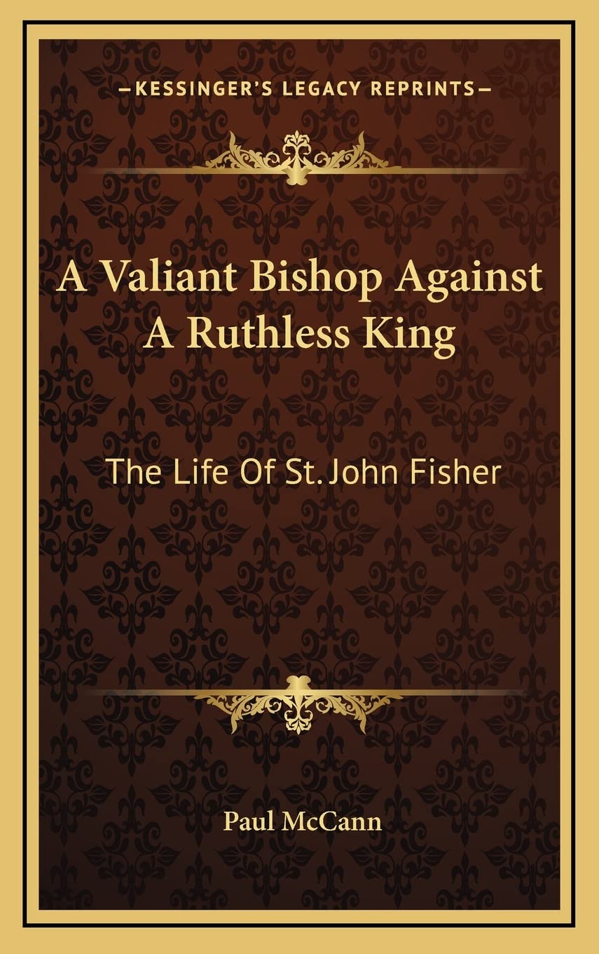 A Valiant Bishop Against A Ruthless King: The Life Of St. John Fisher Contemporary literature