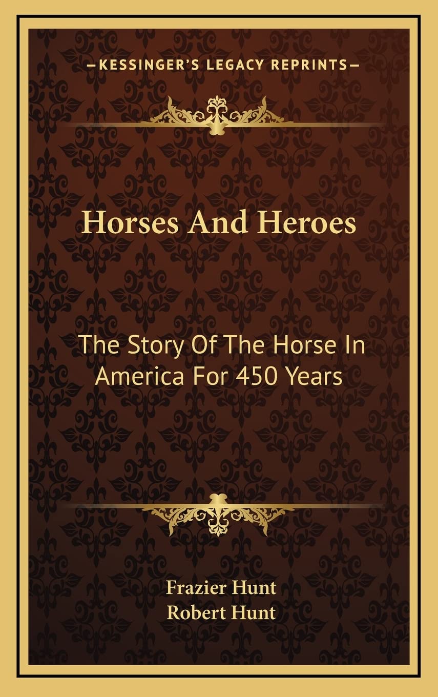 Horses And Heroes: The Story Of The Horse In America For 450 Years Contemporary literature Books
