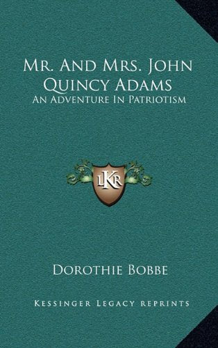 Mr. And Mrs. John Quincy Adams: An Adventure In Patriotism Contemporary literature