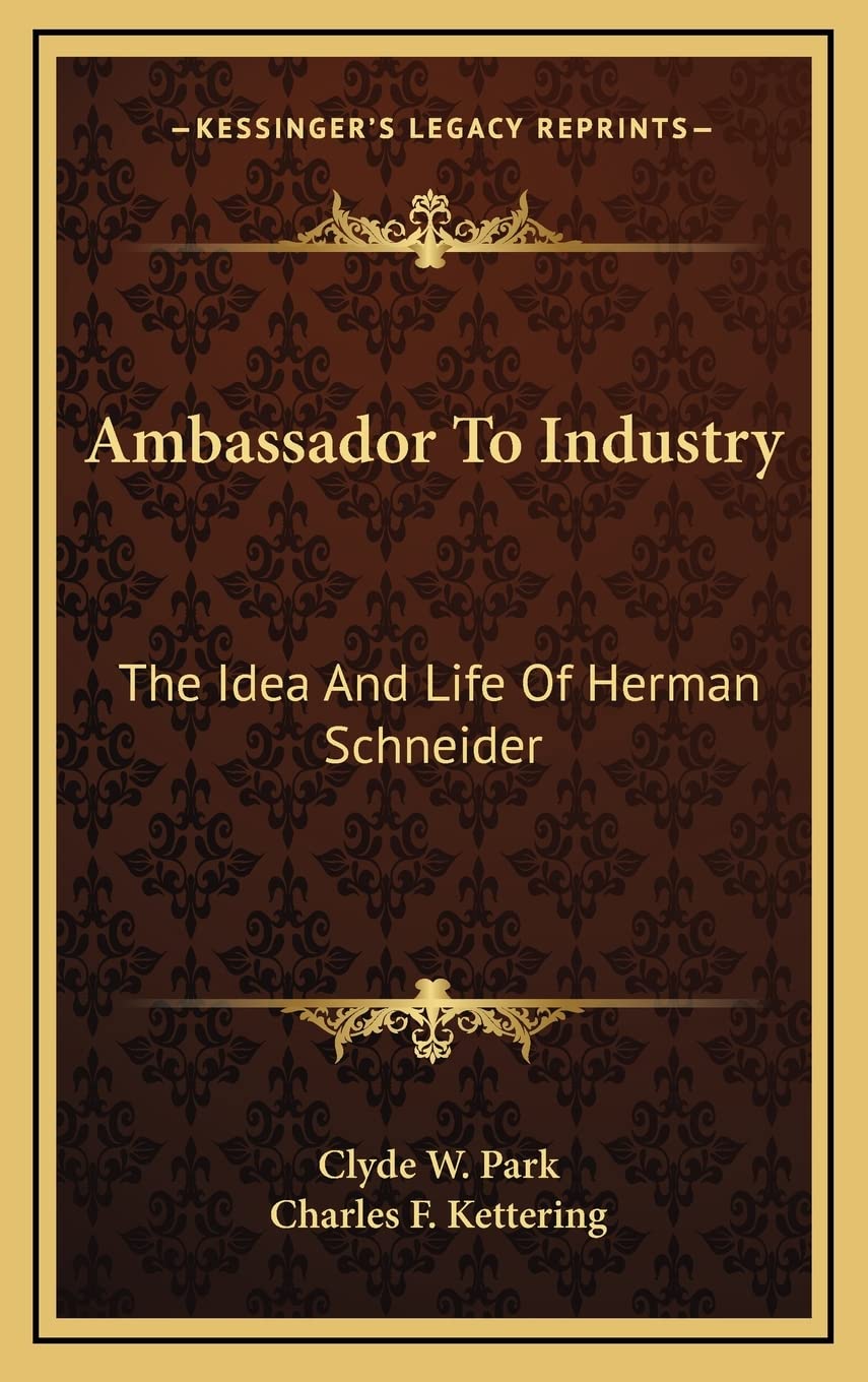 Ambassador To Industry: The Idea And Life Of Herman Schneider Contemporary literature