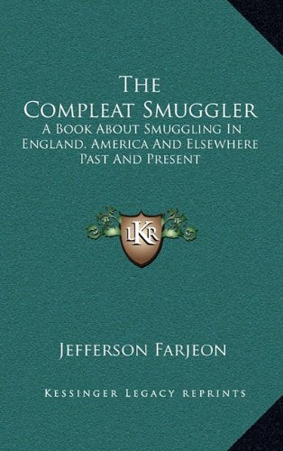 The Compleat Smuggler: A Book About Smuggling In England, America And Elsewhere Past And Present Contemporary literature