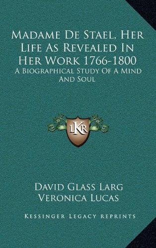 Madame De Stael, Her Life As Revealed In Her Work 1766-1800: A Biographical Study Of A Mind And Soul Contemporary literature