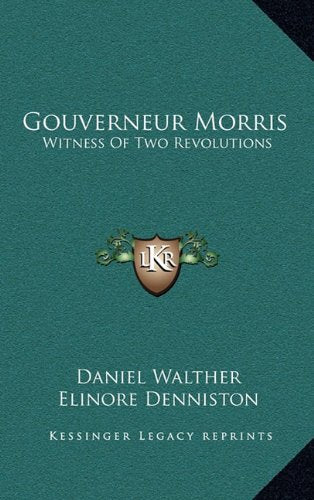 Gouverneur Morris: Witness Of Two Revolutions Contemporary literature