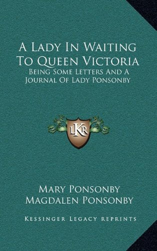A Lady In Waiting To Queen Victoria: Being Some Letters And A Journal Of Lady Ponsonby Contemporary literature
