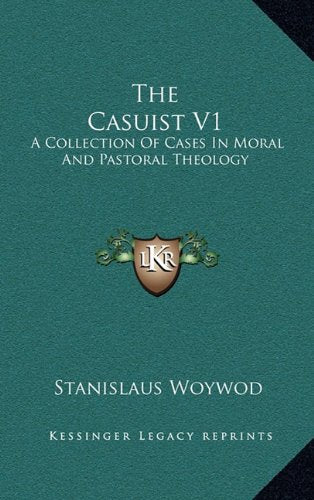 The Casuist V1: A Collection Of Cases In Moral And Pastoral Theology Contemporary literature