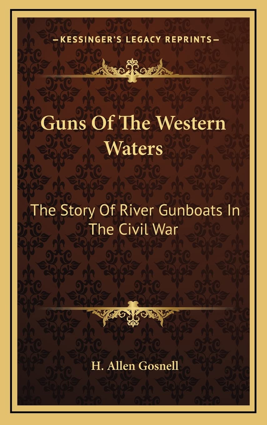 Guns Of The Western Waters: The Story Of River Gunboats In The Civil War Contemporary literature Books