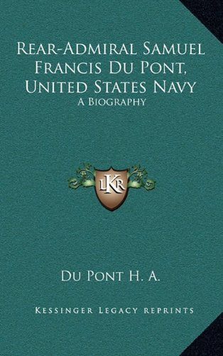 Rear-Admiral Samuel Francis Du Pont, United States Navy: A Biography Contemporary literature