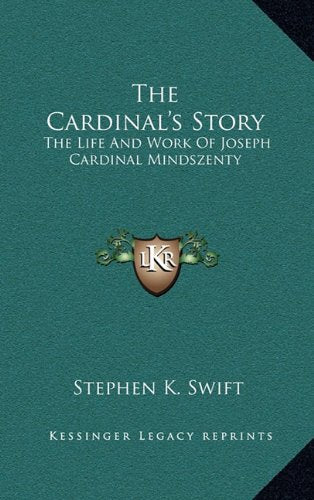 The Cardinal's Story: The Life And Work Of Joseph Cardinal Mindszenty Memories