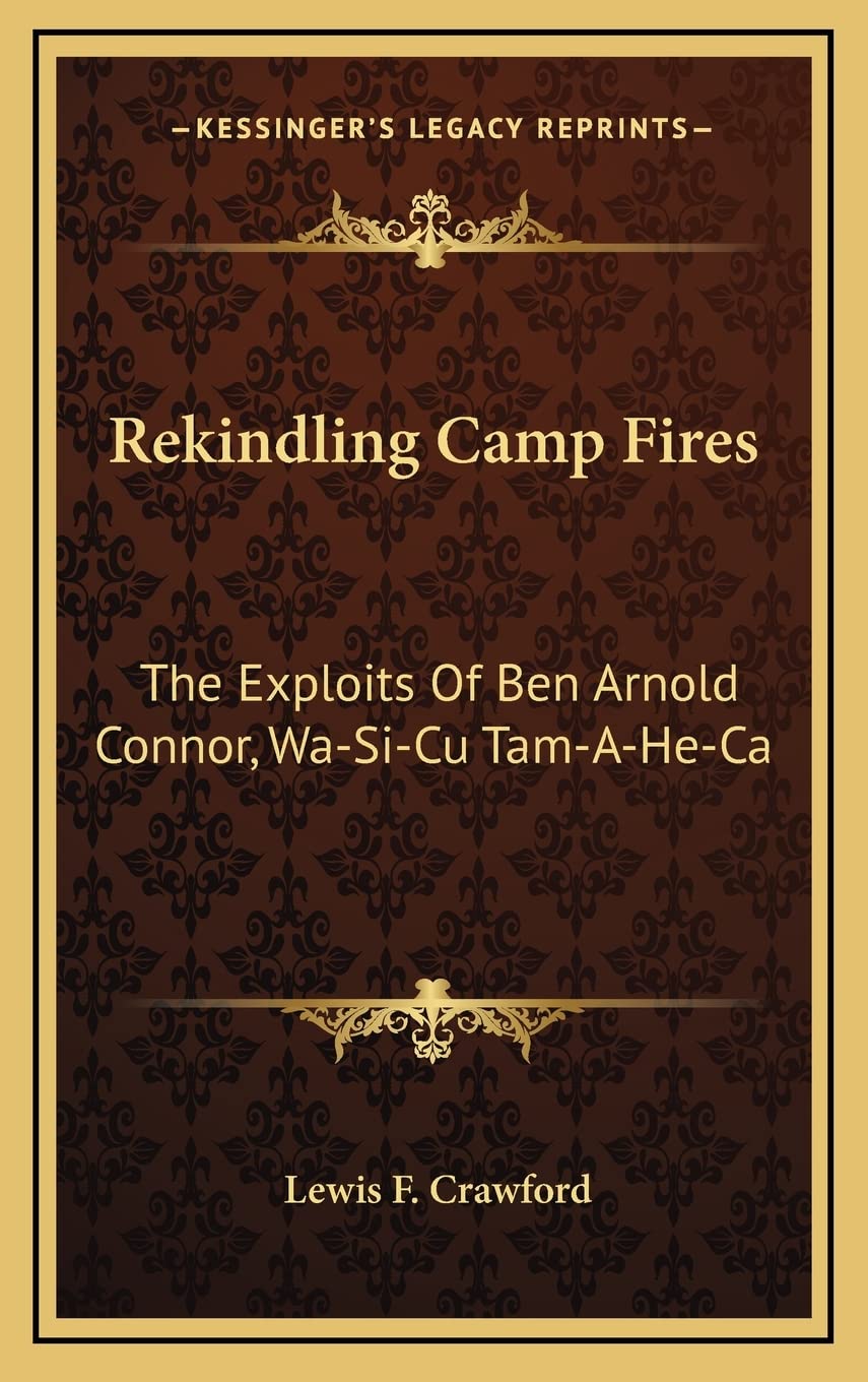 Rekindling Camp Fires: The Exploits Of Ben Arnold Connor, Wa-Si-Cu Tam-A-He-Ca Contemporary literature