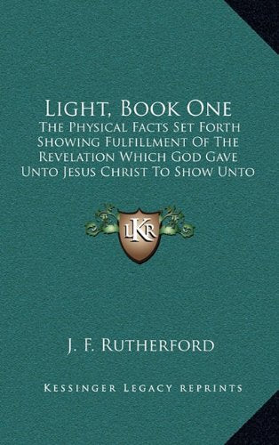 Light, Book One: The Physical Facts Set Forth Showing Fulfillment Of The Revelation Which God Gave Unto Jesus Christ To Show Unto His Servants Contemporary literature Books