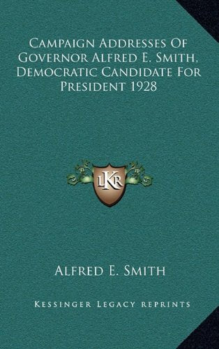 Campaign Addresses Of Governor Alfred E. Smith, Democratic Candidate For President 1928 Contemporary literature