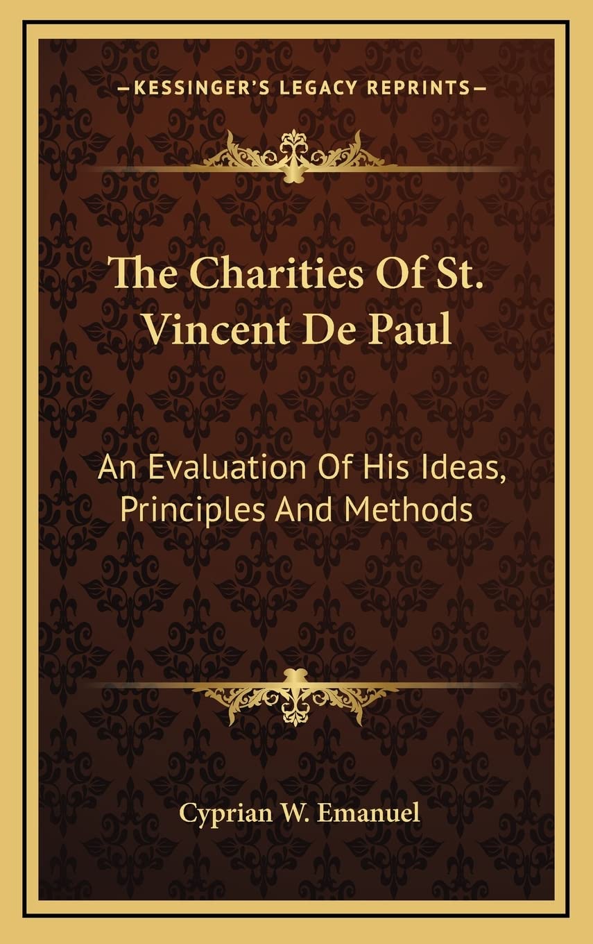 The Charities Of St. Vincent De Paul: An Evaluation Of His Ideas, Principles And Methods Social Sciences