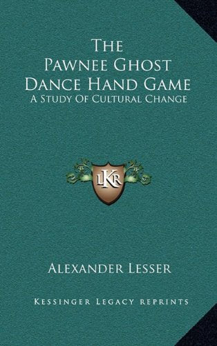 The Pawnee Ghost Dance Hand Game: A Study Of Cultural Change Contemporary literature