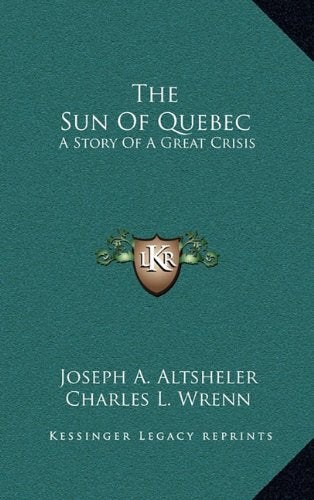 The Sun Of Quebec: A Story Of A Great Crisis Memories