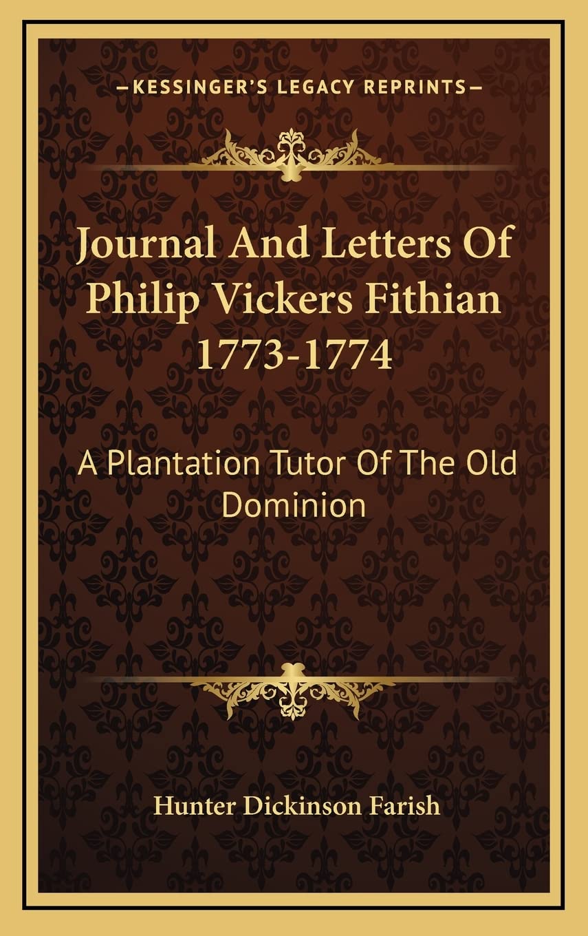 Journal And Letters Of Philip Vickers Fithian 1773-1774: A Plantation Tutor Of The Old Dominion Essays & Short Stories