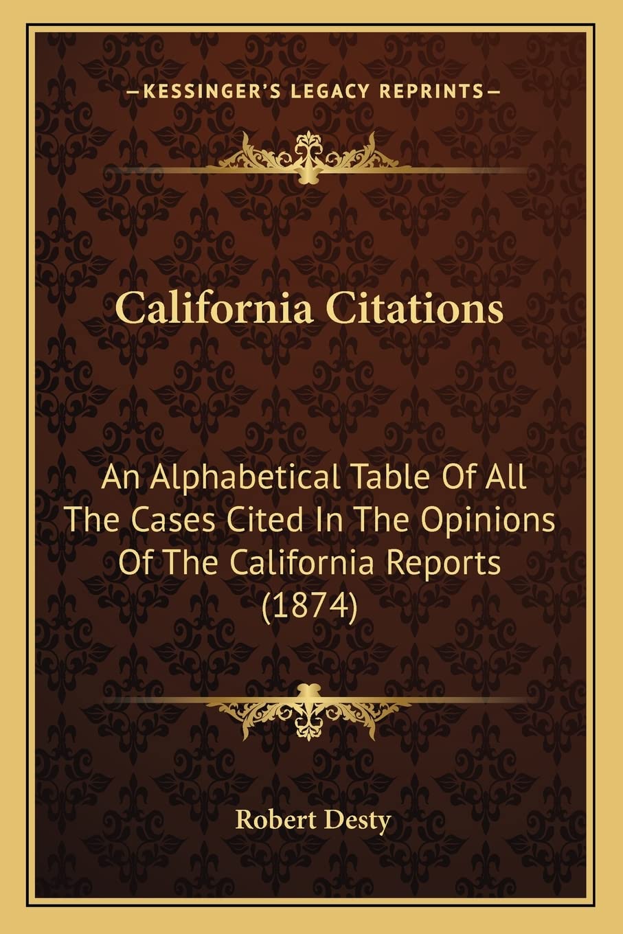 California Citations: An Alphabetical Table Of All The Cases Cited In The Opinions Of The California Reports (1874) Law