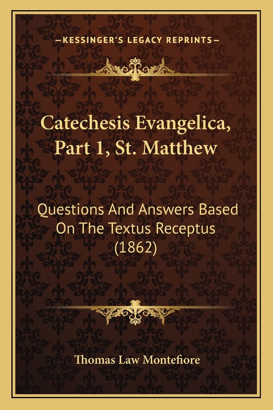 Catechesis Evangelica, Part 1, St. Matthew: Questions And Answers Based On The Textus Receptus (1862) book