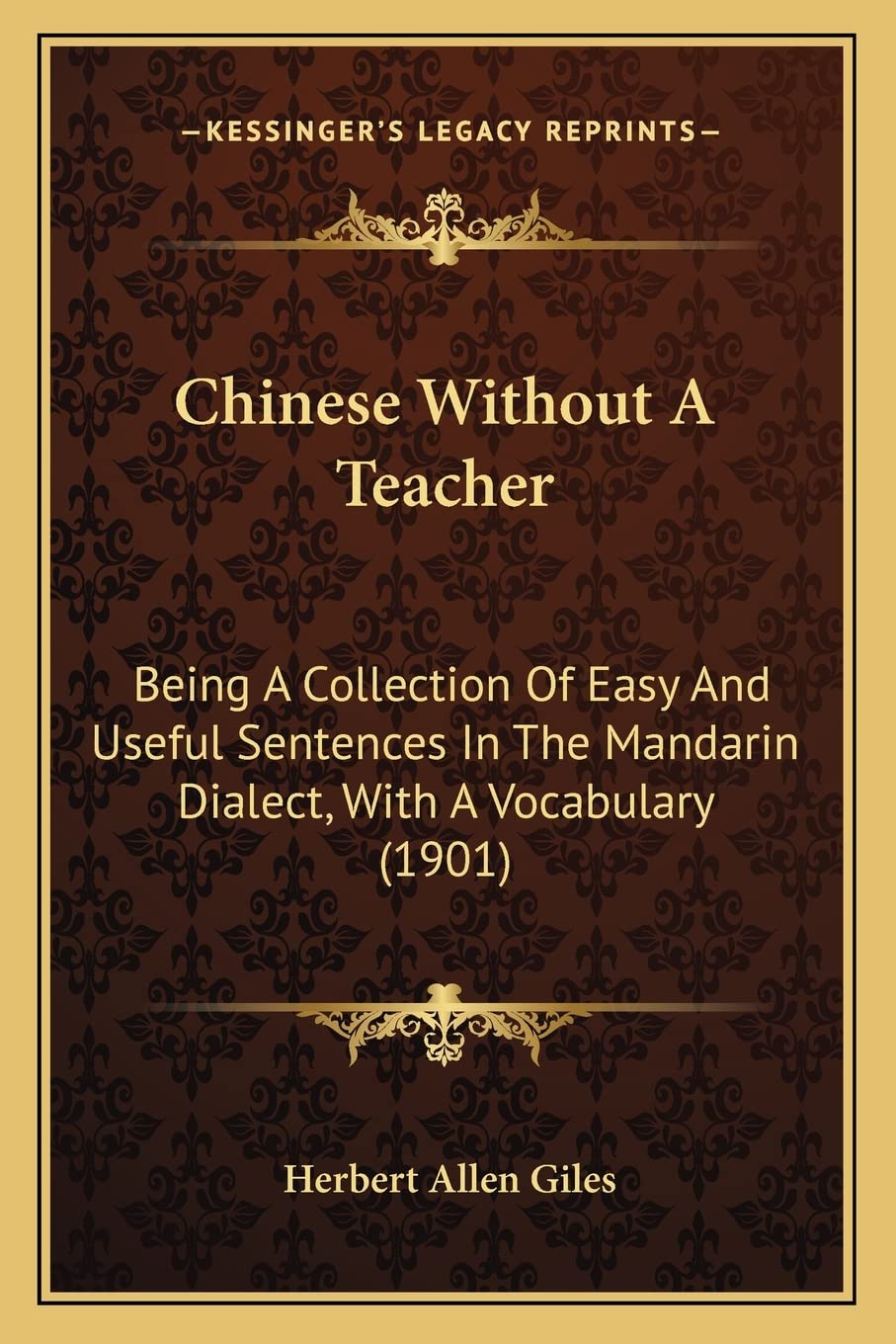 Chinese Without A Teacher: Being A Collection Of Easy And Useful Sentences In The Mandarin Dialect, With A Vocabulary (1901) Social Sciences