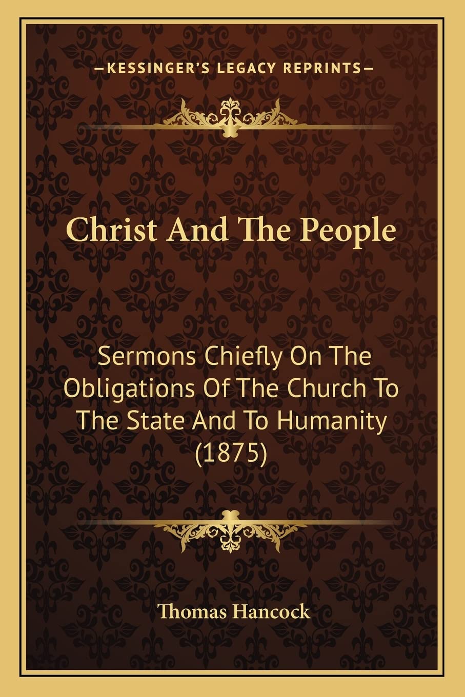 Christ And The People: Sermons Chiefly On The Obligations Of The Church To The State And To Humanity (1875) Philosophy