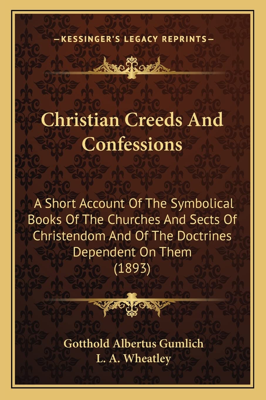 Christian Creeds And Confessions: A Short Account Of The Symbolical Books Of The Churches And Sects Of Christendom And Of The Doctrines Dependent On Them (1893) Contemporary literature Books