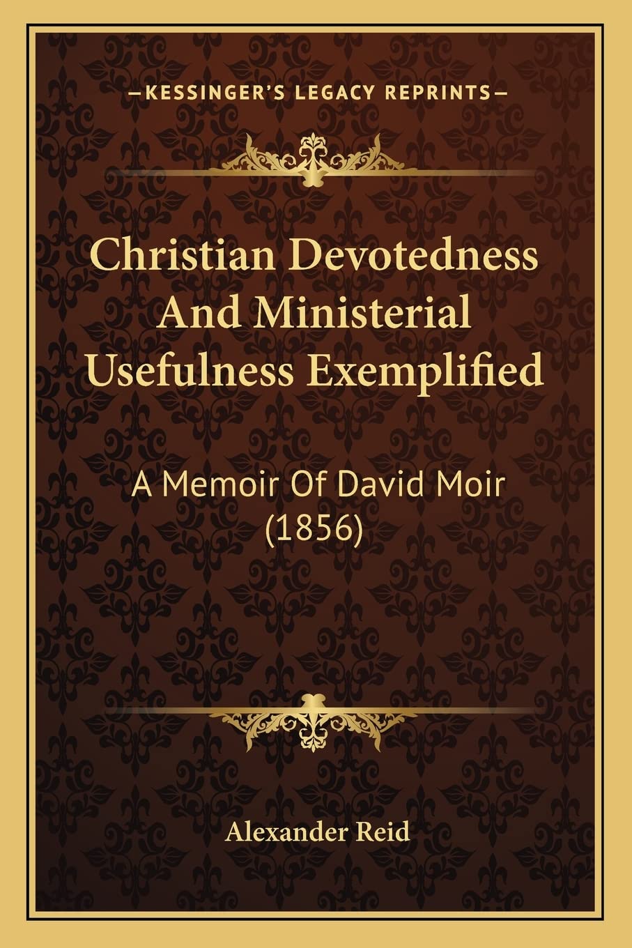 Christian Devotedness And Ministerial Usefulness Exemplified: A Memoir Of David Moir (1856) Philosophy