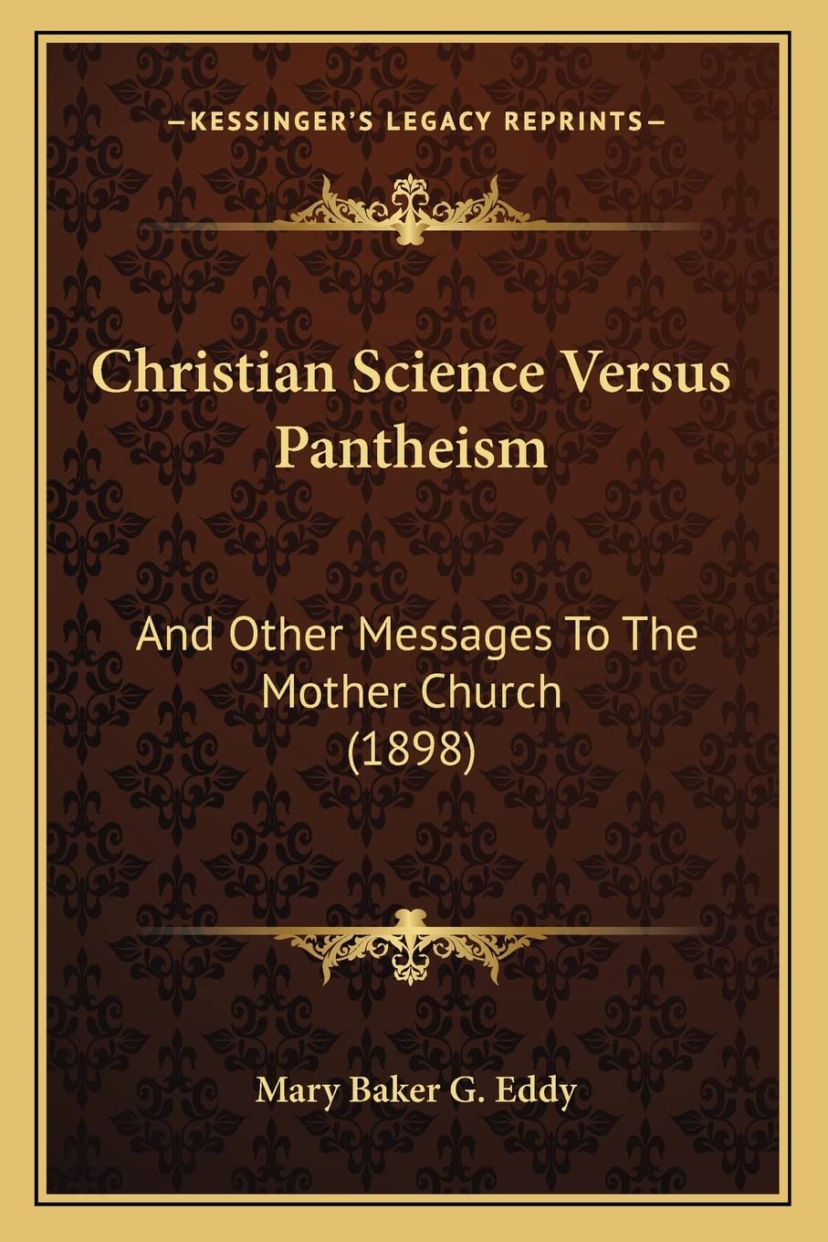 Christian Science Versus Pantheism: And Other Messages To The Mother Church (1898) Philosophy