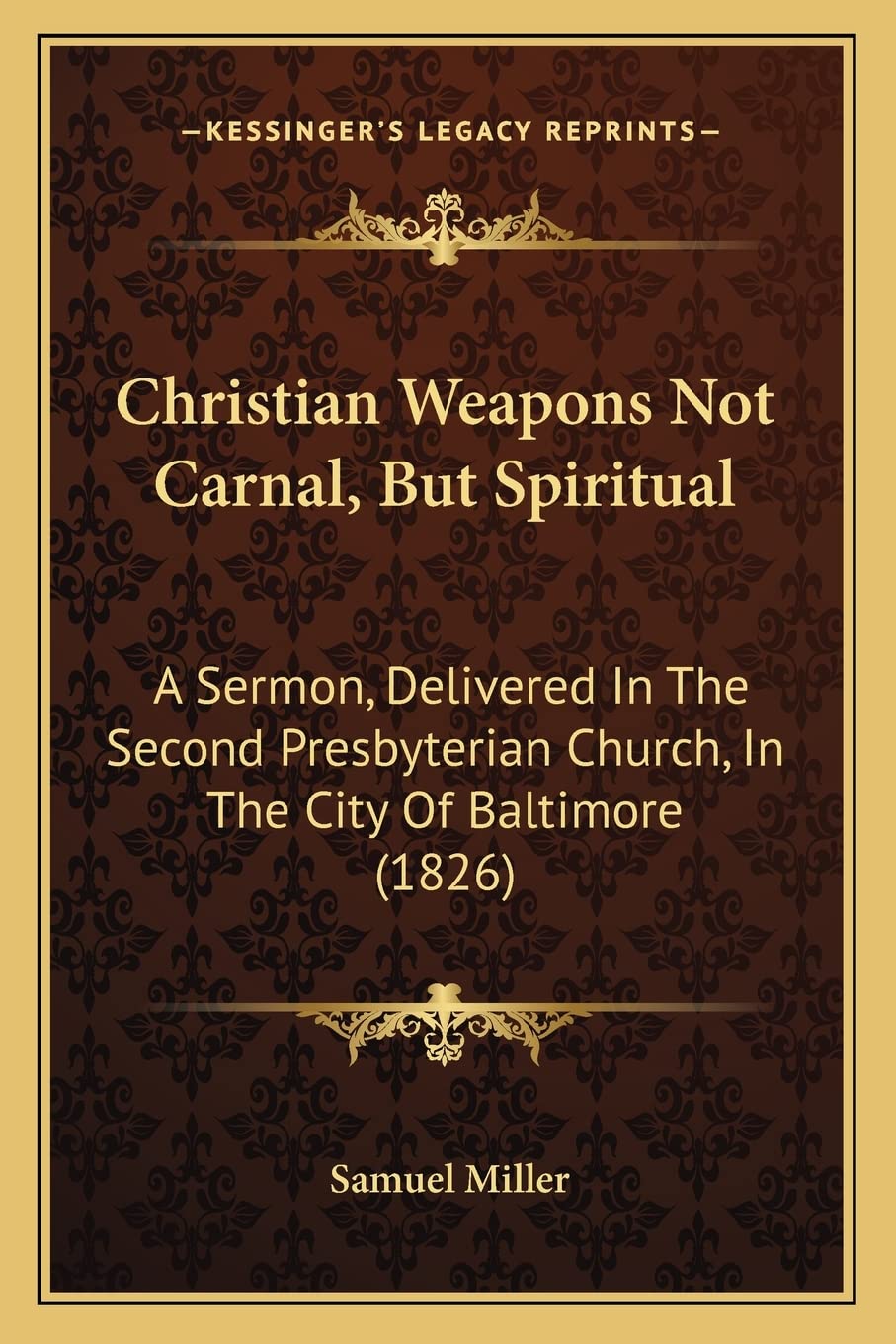 Christian Weapons Not Carnal, But Spiritual: A Sermon, Delivered In The Second Presbyterian Church, In The City Of Baltimore (1826) Contemporary literature Books