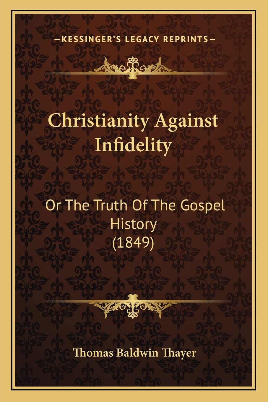 Christianity Against Infidelity: Or The Truth Of The Gospel History (1849) Contemporary literature